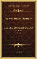 The New British Theatre V4: A Selection Of Original Dramas, Not Yet Acted (1815)