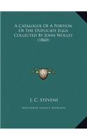 A Catalogue Of A Portion Of The Duplicate Eggs Collected By John Wolley (1860)