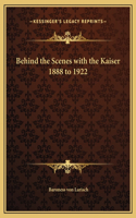 Behind the Scenes with the Kaiser 1888 to 1922