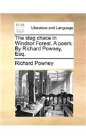 The Stag Chace in Windsor Forest. a Poem. by Richard Powney, Esq.