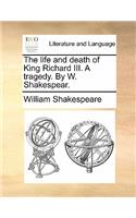 Life and Death of King Richard III. a Tragedy. by W. Shakespear.