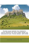 Papers Read Before the Medico-Legal Society of New York, from Its Organization. Third Series. 1875-1878