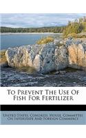 To Prevent the Use of Fish for Fertilizer