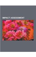 Impact Assessment: Technology Assessment, Environmental Impact Assessment, Impact Evaluation, Life Cycle Assessment, Program Evaluation,