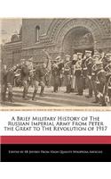 A Brief Military History of the Russian Imperial Army from Peter the Great to the Revolution of 1917