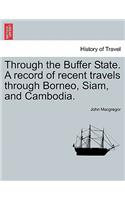 Through the Buffer State. a Record of Recent Travels Through Borneo, Siam, and Cambodia.