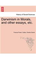 Darwinism in Morals, and Other Essays, Etc.