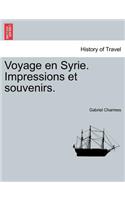 Voyage En Syrie. Impressions Et Souvenirs.