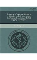 Delivery of Critical Items in a Disaster Relief Operation: Centralized and Distributed Supply Strategies