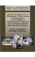 Citizens Passenger R Co of Philadelphia V. Public Service Commission of Commonwealth of Pennsylvania U.S. Supreme Court Transcript of Record with Supporting Pleadings
