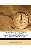 Das Kreosot in Chemischer, Pharmaceutischer Und Therapeutischer Beziehung