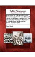 A Discourse on the Christian Union: The Substance of Which Was Delivered Before the Reverend Convention of the Congregational Clergy in the Colony of Rhode-Island, Assembled at Bristol(English)