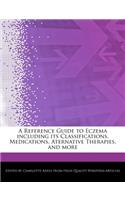 A Reference Guide to Eczema Including Its Classifications, Medications, Aternative Therapies, and More