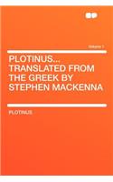 Plotinus...Translated from the Greek by Stephen MacKenna Volume 1
