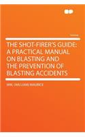 The Shot-Firer's Guide: A Practical Manual on Blasting and the Prevention of Blasting Accidents