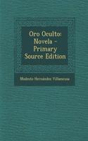 Oro Oculto: Novela - Primary Source Edition: Novela - Primary Source Edition