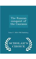 The Russian Conquest of the Caucasus - Scholar's Choice Edition