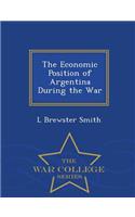 The Economic Position of Argentina During the War - War College Series