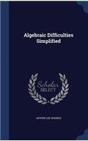 Algebraic Difficulties Simplified