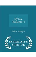 Sylva, Volume 1 - Scholar's Choice Edition