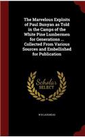 The Marvelous Exploits of Paul Bunyan as Told in the Camps of the White Pine Lumbermen for Generations ... Collected from Various Sources and Embellished for Publication