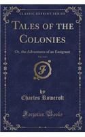 Tales of the Colonies, Vol. 1 of 3: Or, the Adventures of an Emigrant (Classic Reprint)