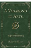 A Vagabond in Arts, Vol. 3 of 3 (Classic Reprint)