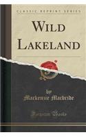 Wild Lakeland (Classic Reprint)