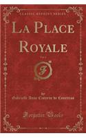 La Place Royale, Vol. 2 (Classic Reprint)
