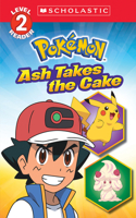 Ash Takes the Cake (Pokémon: Scholastic Reader, Level 2)