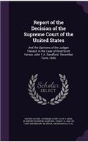 Report of the Decision of the Supreme Court of the United States: And the Opinions of the Judges Thereof, in the Case of Dred Scott Versus John F.A. Sandford. December Term, 1856
