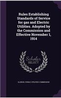 Rules Establishing Standards of Service for Gas and Electric Utilities. Adopted by the Commission and Effective November 1, 1914