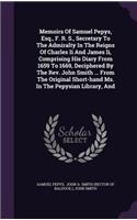 Memoirs Of Samuel Pepys, Esq., F. R. S., Secretary To The Admiralty In The Reigns Of Charles Ii And James Ii, Comprising His Diary From 1659 To 1669, Deciphered By The Rev. John Smith ... From The Original Short-hand Ms. In The Pepysian Library, An