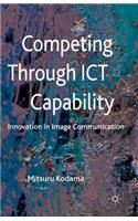 Competing Through ICT Capability
