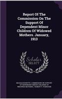 Report Of The Commission On The Support Of Dependent Minor Children Of Widowed Mothers. January, 1913