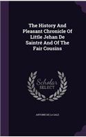 History And Pleasant Chronicle Of Little Jehan De Saintré And Of The Fair Cousins