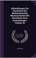 Abhandlungen Zur Geschichte Der Mathematischen Wissenschaften Mit Einschluss Ihrer Anwendungen, Volume 30