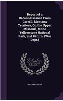 Report of a Reconnaissance from Carroll, Montana Territory, on the Upper Missouri, to the Yellowstone National Park, and Return. (War Dept.)