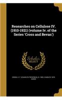 Researches on Cellulose IV. (1910-1921) (Volume IV. of the Series 'Cross and Bevan')