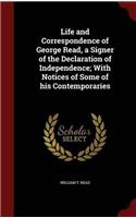 Life and Correspondence of George Read, a Signer of the Declaration of Independence; With Notices of Some of his Contemporaries