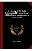 History of the Early Settlement of Newton, County of Middlesex, Massachusetts: From 1639 to 1800