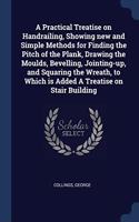 A PRACTICAL TREATISE ON HANDRAILING, SHO