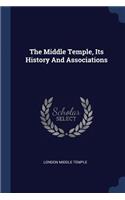 The Middle Temple, Its History And Associations