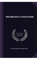 Bala Bharata a Critical Study