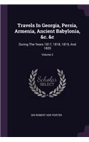 Travels In Georgia, Persia, Armenia, Ancient Babylonia, &c. &c