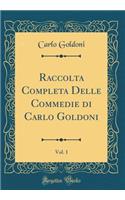 Raccolta Completa Delle Commedie di Carlo Goldoni, Vol. 1 (Classic Reprint)