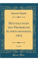 Mitteilungen Des Freiberger Altertumsverein, 1903, Vol. 89 (Classic Reprint)