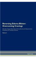 Reversing Edema Blister: Overcoming Cravings The Raw Vegan Plant-Based Detoxification & Regeneration Workbook for Healing Patients. Volume 3