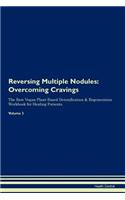 Reversing Multiple Nodules: Overcoming Cravings the Raw Vegan Plant-Based Detoxification & Regeneration Workbook for Healing Patients. Volume 3