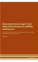 Reversing Hemorrhagic Fever With Renal Syndrome (HFRS): Deficiencies The Raw Vegan Plant-Based Detoxification & Regeneration Workbook for Healing Patients. Volume 4